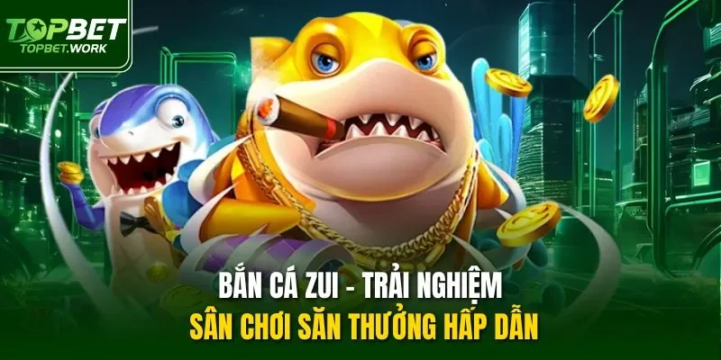 Bắn cá Zui