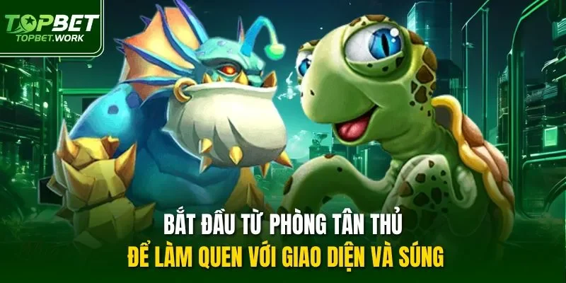 Bắt đầu từ phòng tân thủ để làm quen với giao diện và súng