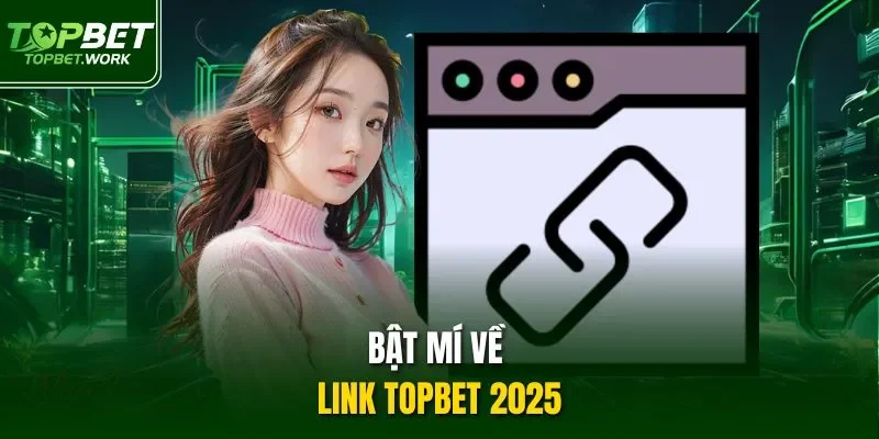Bật mí về link Topbet 2025