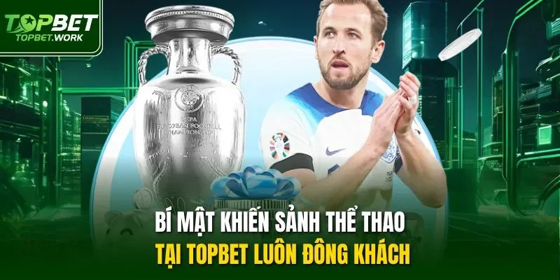Bí mật khiến sảnh thể thao tại TOPBET luôn đông khách