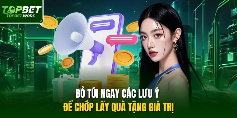 Bỏ túi ngay các lưu ý để chớp lấy quà tặng giá trị