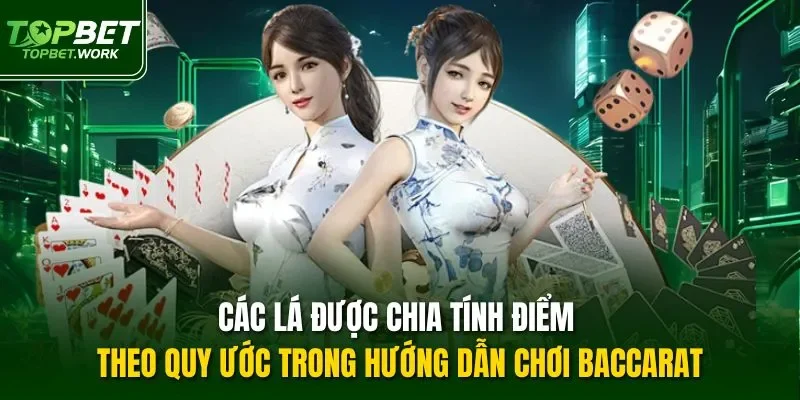 Các lá được chia tính điểm theo quy ước trong hướng dẫn chơi Baccarat
