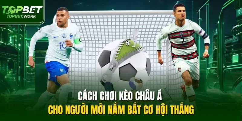 Cách chơi kèo châu Á cho người mới theo tỷ lệ chấp từng trận