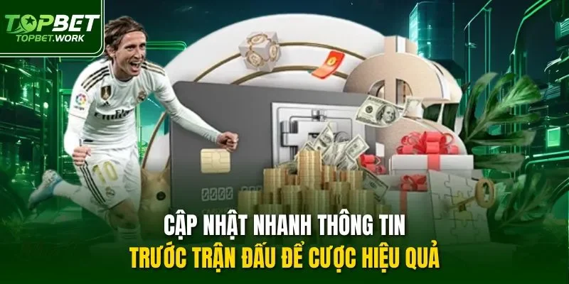 Cập nhật nhanh thông tin trước trận đấu để cược hiệu quả