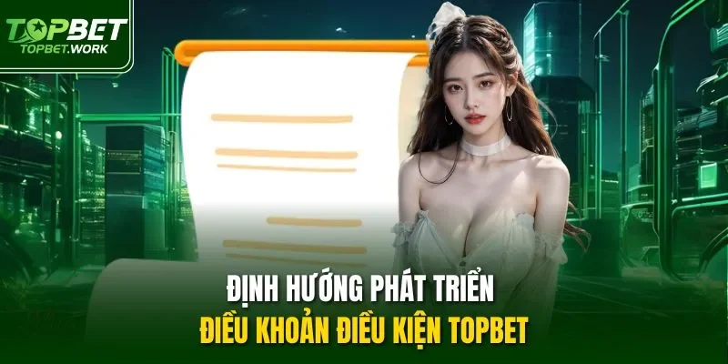 Định hướng phát triển điều khoản điều kiện TOPBET