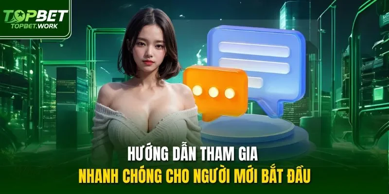 Hướng dẫn tham gia nhanh chóng cho người mới bắt đầu