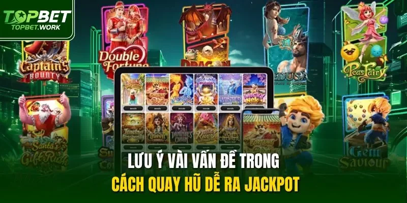 Lưu ý vài vấn đề trong cách quay hũ dễ ra jackpot
