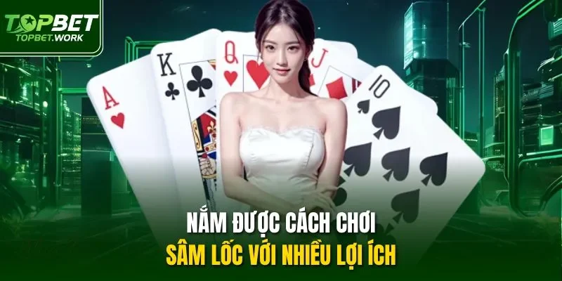 Nắm được cách chơi sâm lốc với nhiều lợi ích