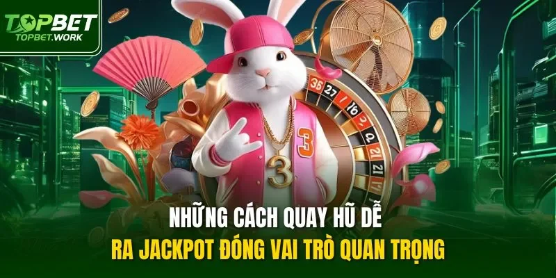 Những cách quay hũ dễ ra jackpot đóng vai trò quan trọng