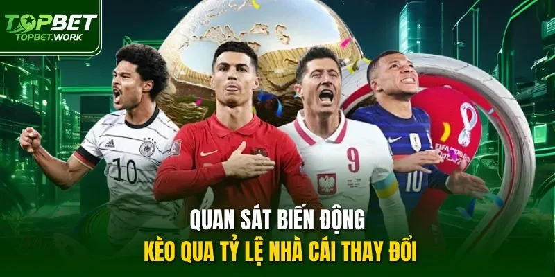 Quan sát biến động kèo qua tỷ lệ nhà cái thay đổi