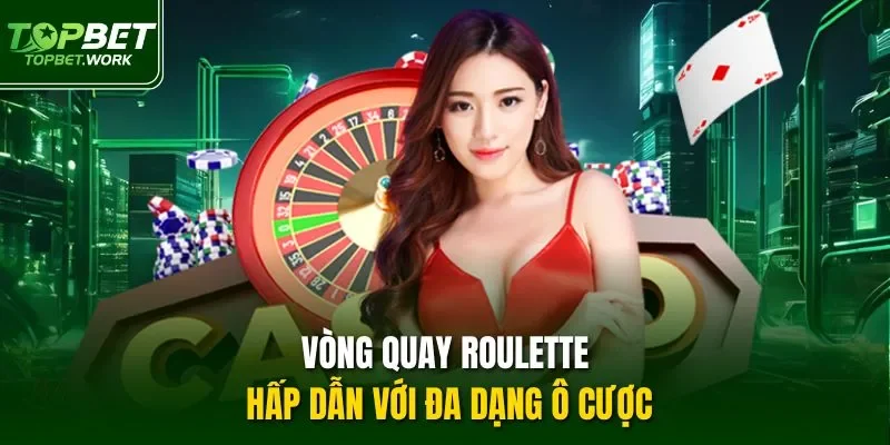 Vòng quay Roulette hấp dẫn với đa dạng ô cược